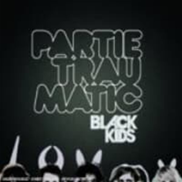 Black Kids / Partie Traumatic (Super Jewel Case/Malaysia 수입)