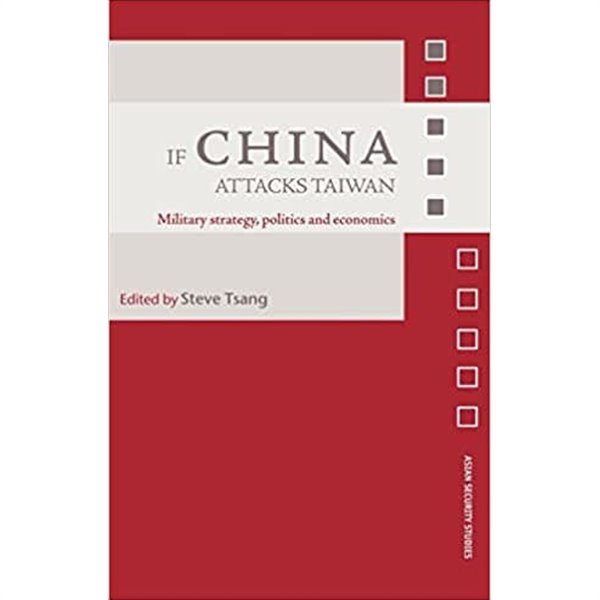 If China Attacks Taiwan: Military Strategy, Politics and Economics (Asian Security Studies)