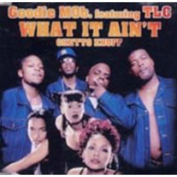 Goodie Mob / What It Ain&#39;t? (Ghetto Enuff) (Single)