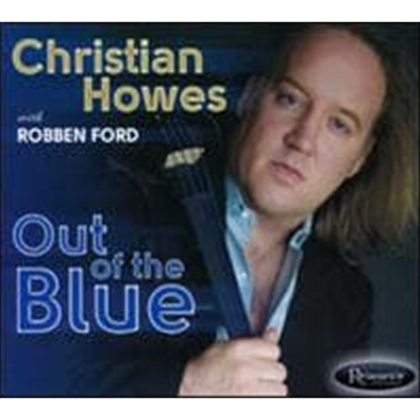 Christian Howes, Robben Ford / Out of the Blue (Digipack/수입)