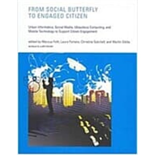 From Social Butterfly to Engaged Citizen: Urban Informatics, Social Media, Ubiquitous Computing, and Mobile Technology to Support Citizen Engagement (Hardcover)  