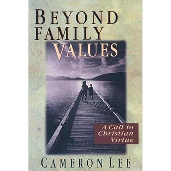 Beyond Family Values: A Call to Christian Virtue