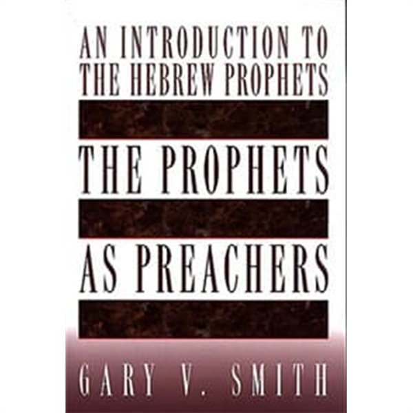 The Prophets as Preachers: An Introduction to the Hebrew Prophets