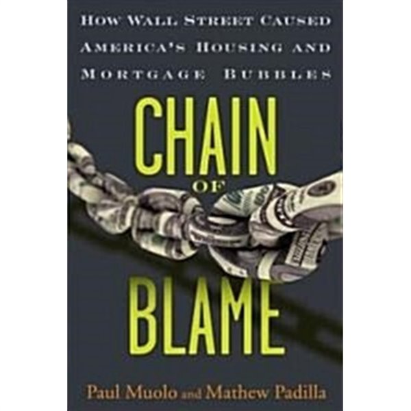 Chain of Blame: How Wall Street Caused the Mortgage and Credit Crisis