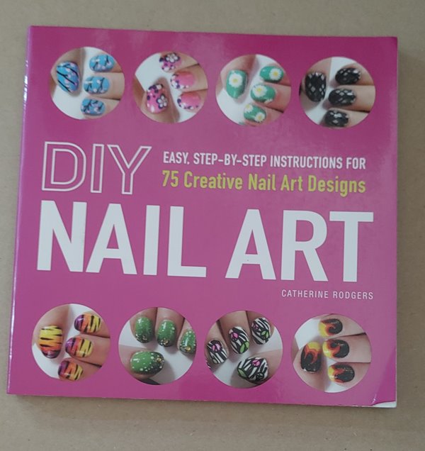 DIY Nail Art: Easy, Step-By-Step Instructions for 75 Creative Nail Art Designs