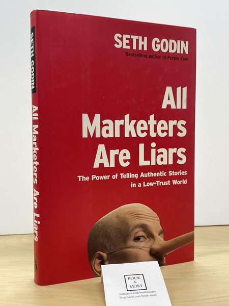 All Marketers Are Liars : The Power of Telling Authentic Stories in a Low-Trust World