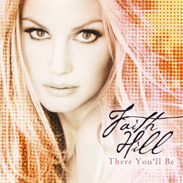 Faith Hill - There You&#39;ll Be