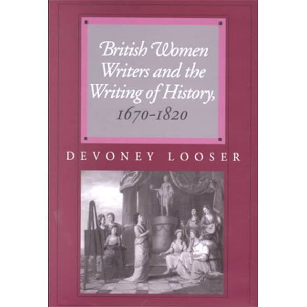 British Women Writers and the Writing of History, 1670-1820 (Hardcover) 