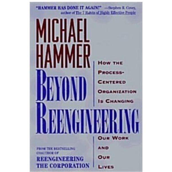 Beyond Reengineering: How the Process-Centered Organization Is Changing Our Work and Our Lives / 마이클 해머 (지은이) | HarperBusiness [영어원서 / 상급]
