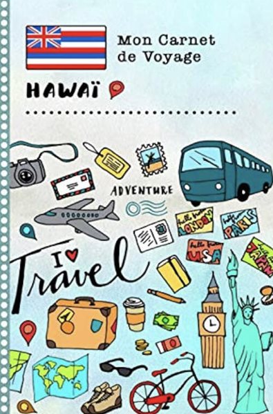 Hawai Carnet de Voyage: Journal de bord avec guide pour enfants. Livre de suivis des enregistrements pour l&#39;ecriture, dessiner, faire part de la ... d&#39;activites vacances (French Edition)