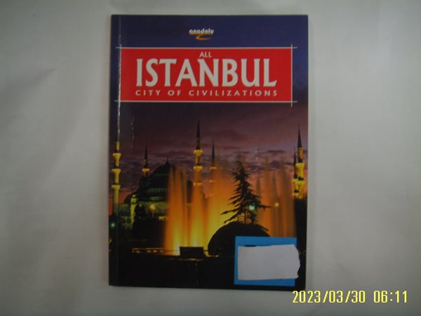 anadolu 외국판 / All ISTANBUL City of Civilizations - English. 발행일 모름.사진.꼭상세란참조