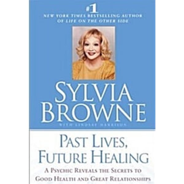 Past Lives, Future Healing: A Psychic Reveals the Secrets to Good Health and Great Relationships (Hardcover, 1st) 