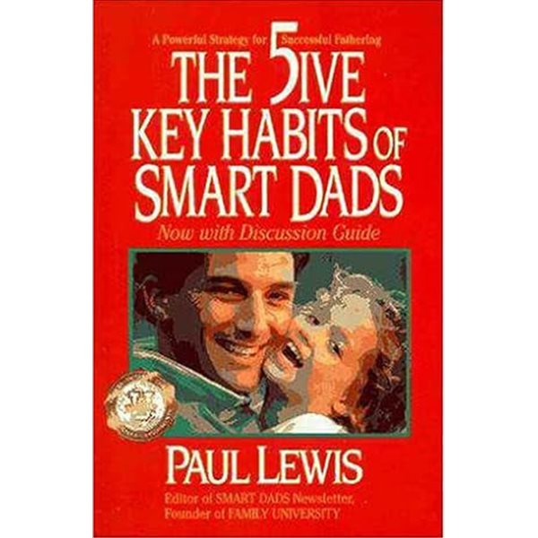 The Five Key Habits of Smart Dads: A Powerful Strategy for Successful Fathering