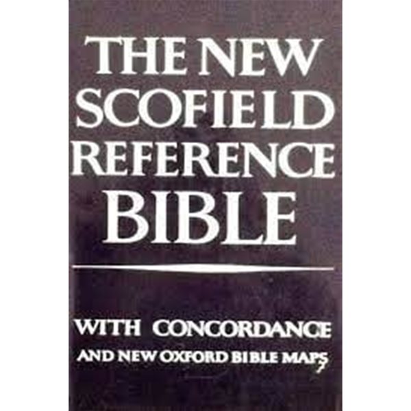 THE NEW SCOFIELD REFERENCE BIBLE: Holy Bible, Authorized King James VersionWith Concordance and New Oxford Bible Maps (Hardcover)
