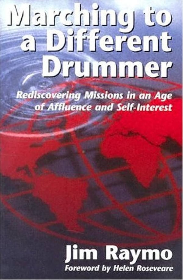 Marching to a Different Drummer : Rediscovering Missions in an Age of Affluence and Self-Interest: Rediscovering Missions in an Age of Affluence and Self-Interest