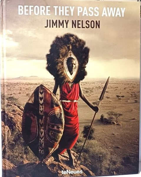 BEFORE THEY PASS AWAY(세상을 떠나기 전에) -JIMMY NELSON(지미 넬슨)-영문판 사진집-257/320/30, 304쪽,하드커버-절판된 귀한책-