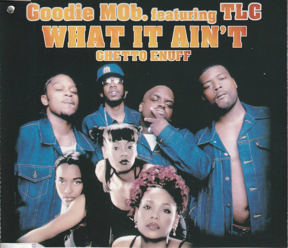 Goodie Mob Featuring TLC ? What It Ain't (Ghetto Enuff) 