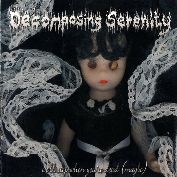 Decomposing Serenity - We&#39;ll Stop When You&#39;re Dead (Maybe) (수입)