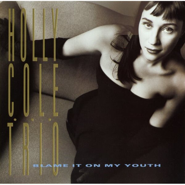 Holly Cole Trio - Blame It On My Youth [EU반]