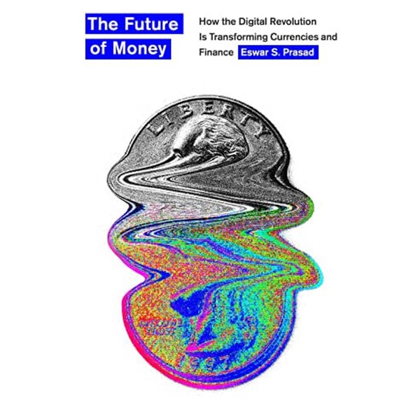 The Future of Money : How the Digital Revolution Is Transforming Currencies and Finance (Hardcover)