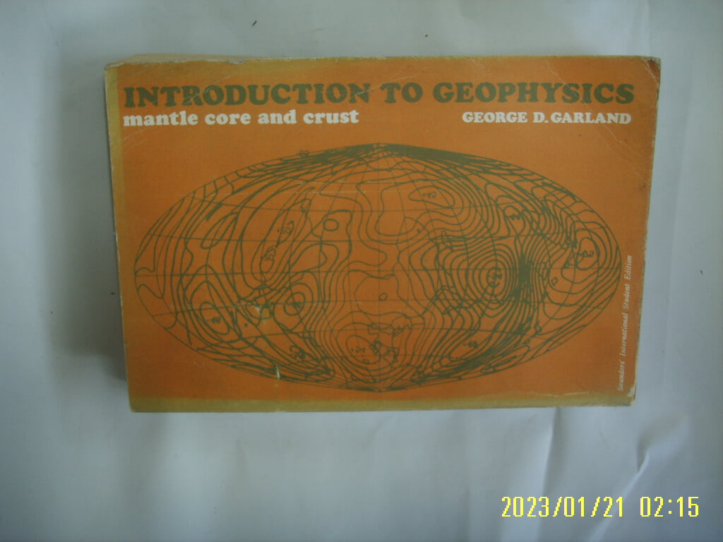 GEORGE D. GARLAND / SAUNDERS. TOPPAN. 외국판 / INTRODUCTION TO GEOPHYSICS mantle core and crust -사진.꼭 상세란참조. 토지서점 헌책전문