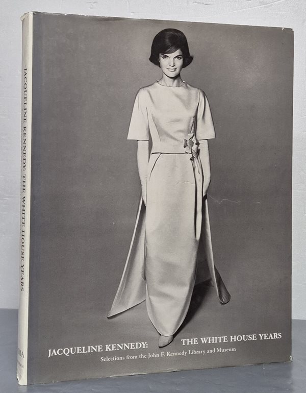 Jacqueline Kennedy - The White House Years : Selections from the John F. Kennedy Library and Museum