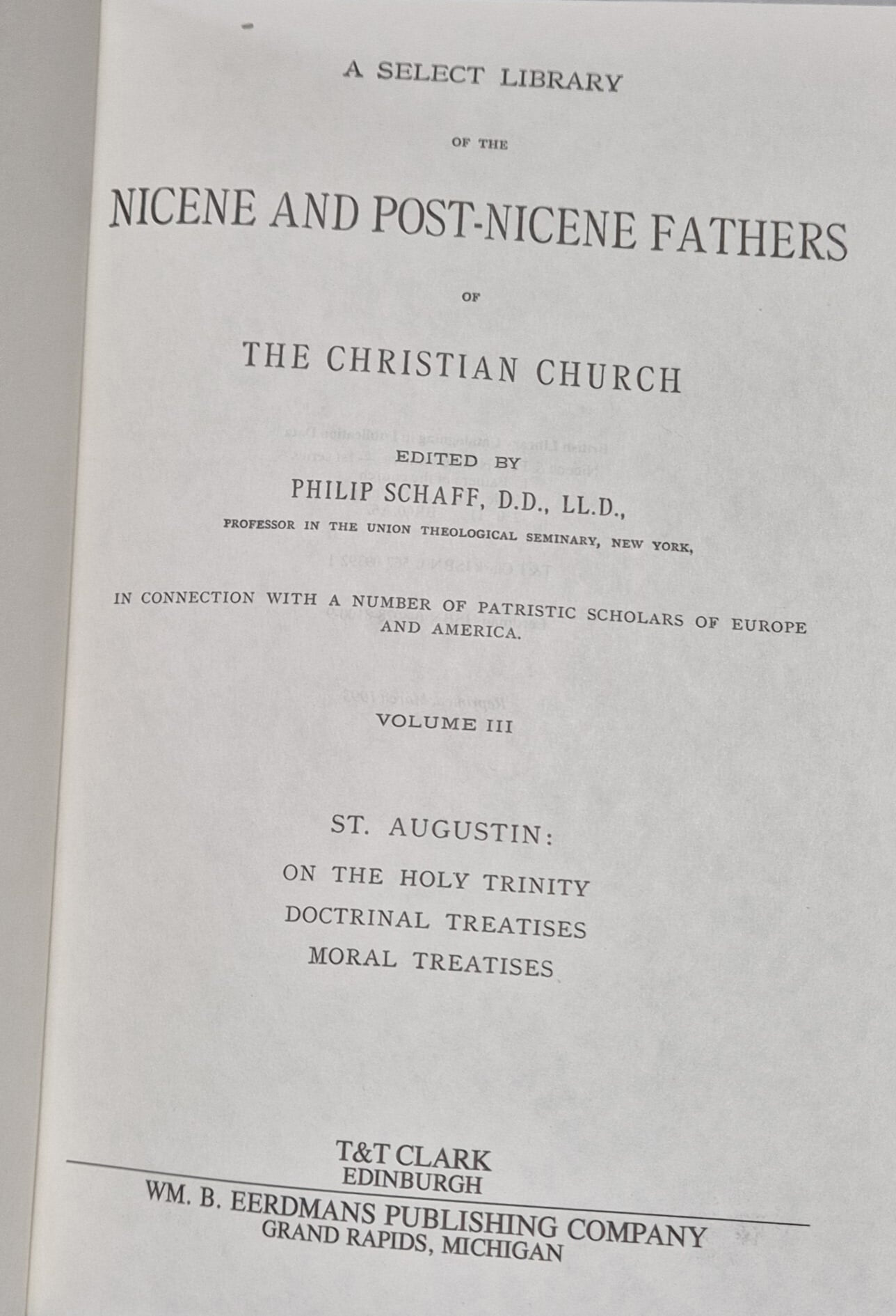 Nicene and Post-Nicene Fathers of the Christian Church - Vol.III  ST. Augustine: On the Holy Trinity, Doctrinal Treatises, Moral Treatises(First Series)