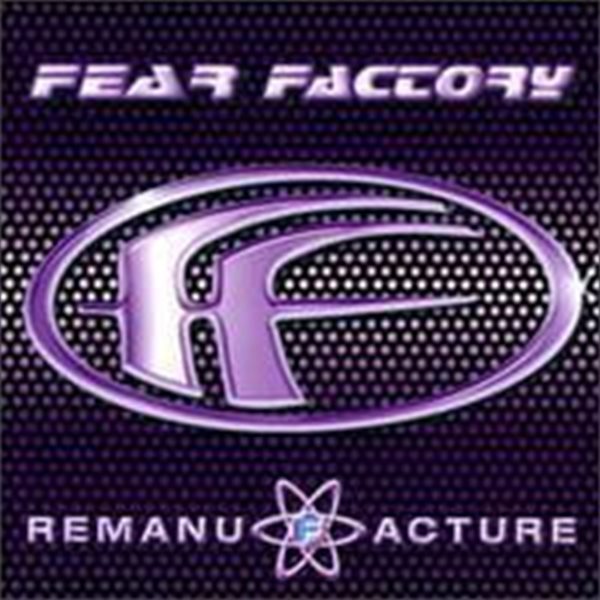 Fear Factory / Remanufacture