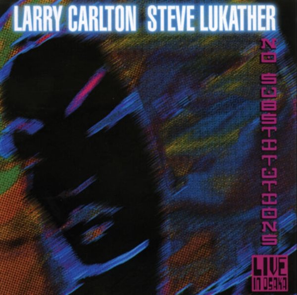 Larry Carlton(래리 칼튼),스티브 루카서 (Steve Lukather) - No Substitutions (Live)