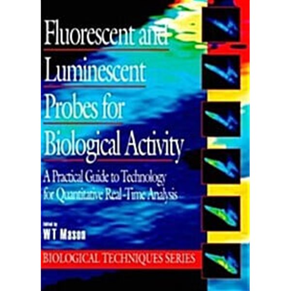 Fluorescent and Luminescent Probes for Biological Activity: A Practical Guide to Technology for Quantitative Real-Time Analysis (Biological Techniques Series) (Hardcover) 