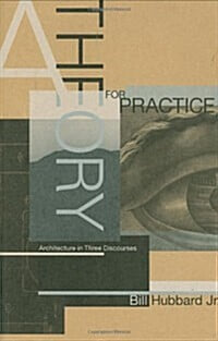 A Theory for Practice: Architecture in Three Discourses