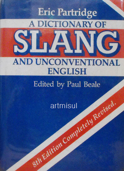 A Dictionary of Slang and Unconventional English . Eric Partridge 속어와 색다른 영어사전