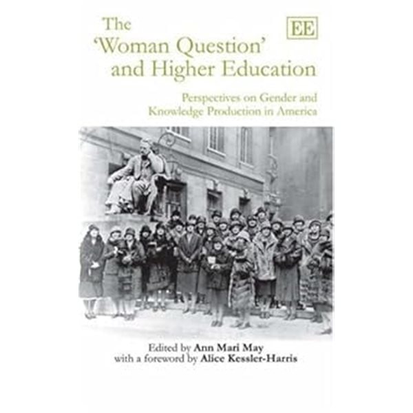 The &#39;Woman Question&#39; and Higher Education : Perspectives on Gender and Knowledge Production in America