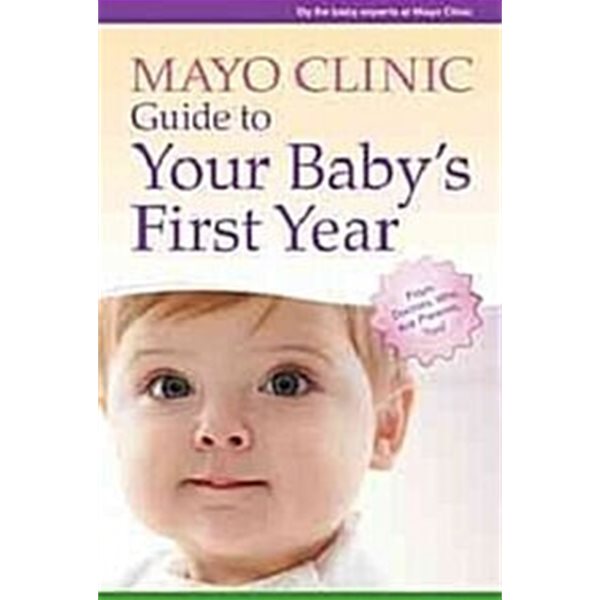 Mayo Clinic Guide to Your Baby&#39;s First Year: From Doctors Who Are Parents, Too!