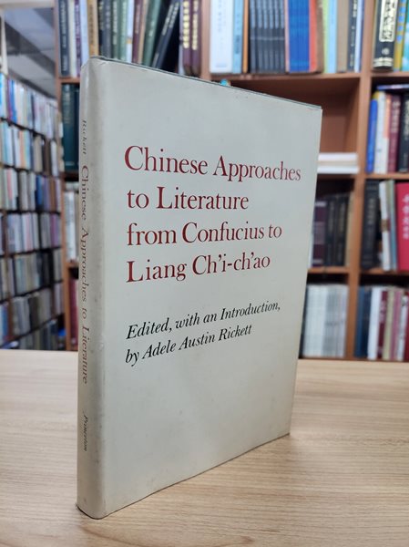 Chinese Approaches to Literature from Confucius to Liang Ch&#39;i-Ch&#39;ao (Princeton Legacy Library) (Hardcover)