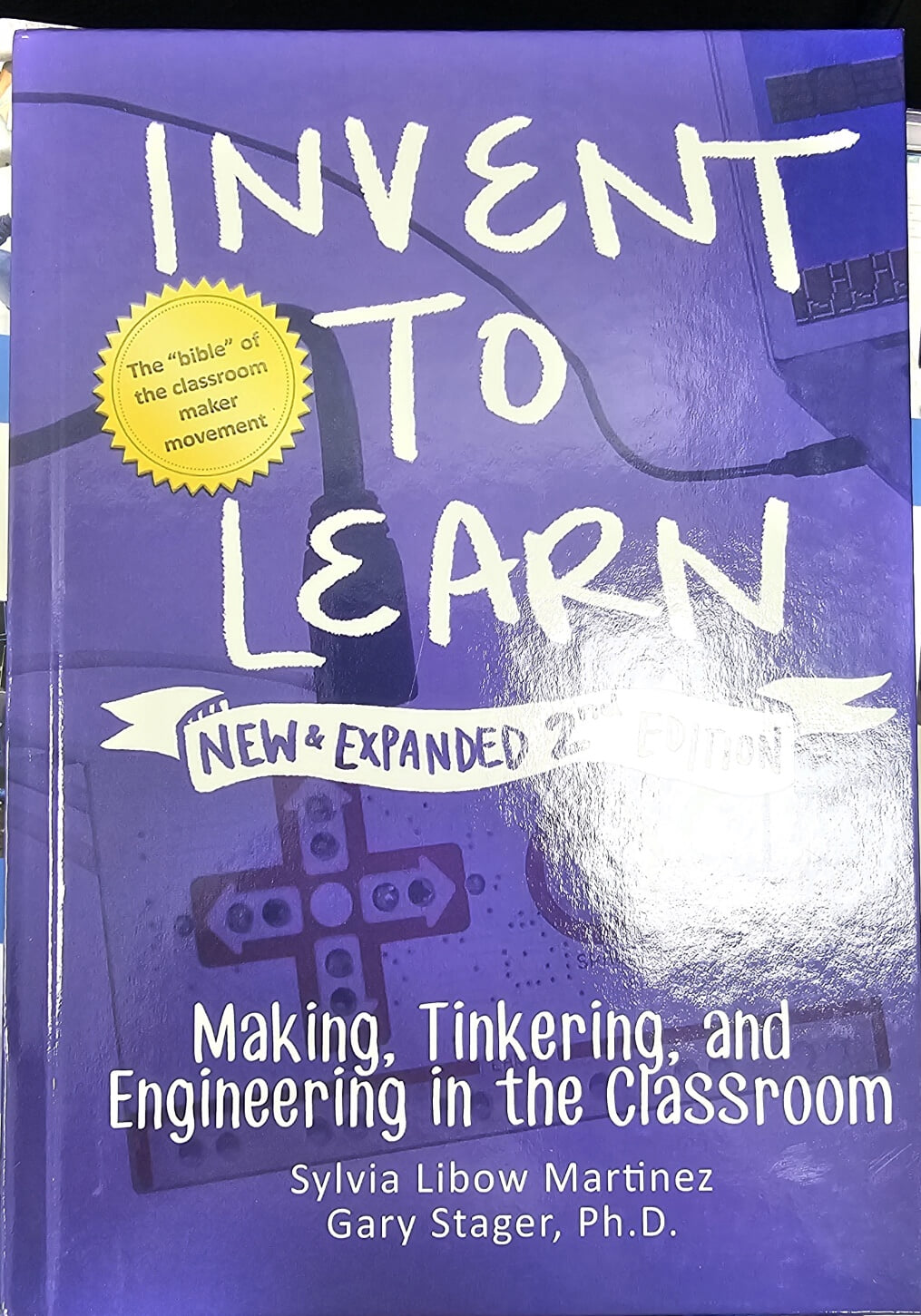 Invent to Learn: Making, Tinkering, and Engineering in the Classroom