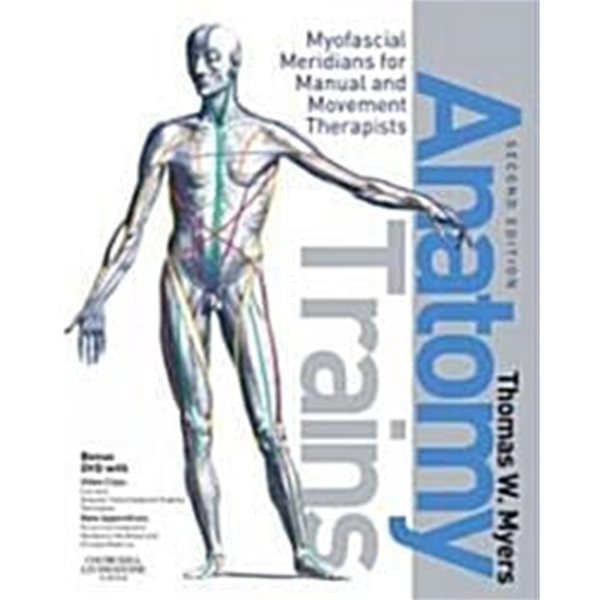 Anatomy Trains: Myofascial Meridians for Manual and Movement Therapists [With Dvdrom]