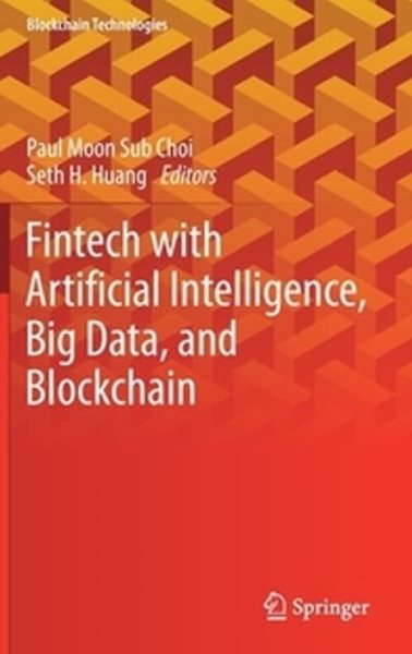 Fintech with Artificial Intelligence, Big Data, and Blockchain (Hardcover)