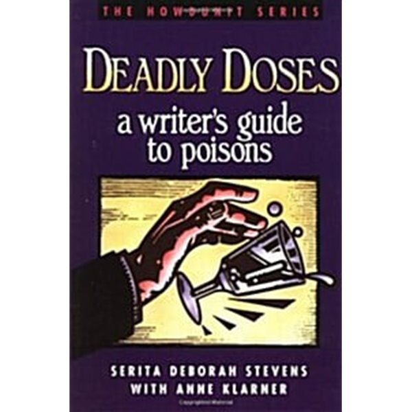 Deadly Doses: A Writer&#39;s Guide to Poisons (Howdunit Writing)