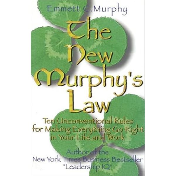 The New Murphy&#39;s Law: 10 Unconventional Rules for Making Everything Go Right in Your Life and Work