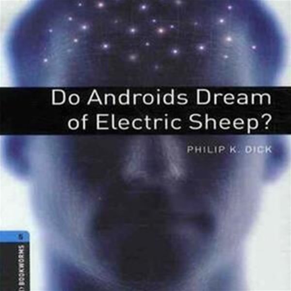 Oxford Bookworms Library: Level 5:: Do Androids Dream of Electric Sheep?