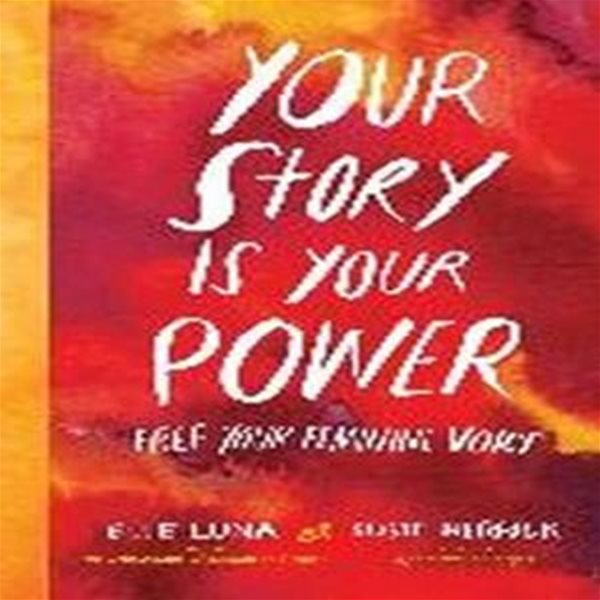 Your Story Is Your Power: Free Your Feminine Voice (Free Your Feminine Voice)