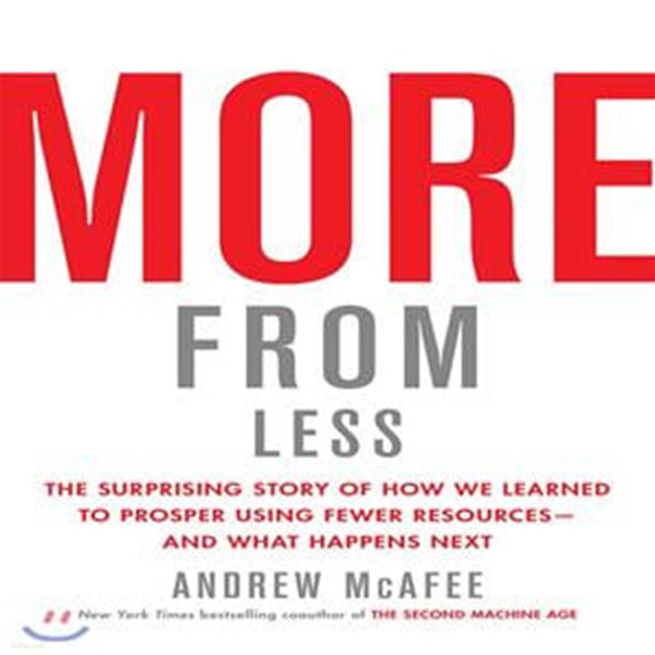 More from Less: The Surprising Story of How We Learned to Prosper Using Fewer Resources--And What Happens Next (The Surprising Story of How We Learned to Prosper Using Fewer Resources--And What Happen