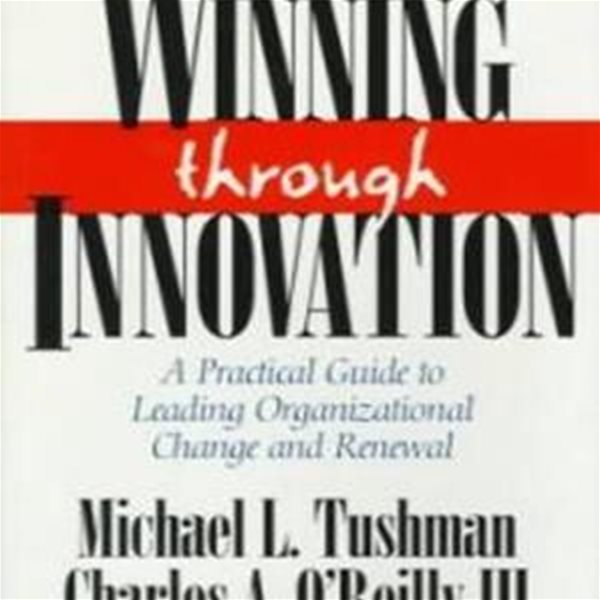 Winning Through Innovation (Hardcover) - A Practical Guide to Leading Organizational Change and Renewal