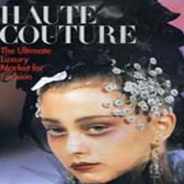 Haute Couture 오트쿠튀르: The Ultimate Luxury Market for Fashion