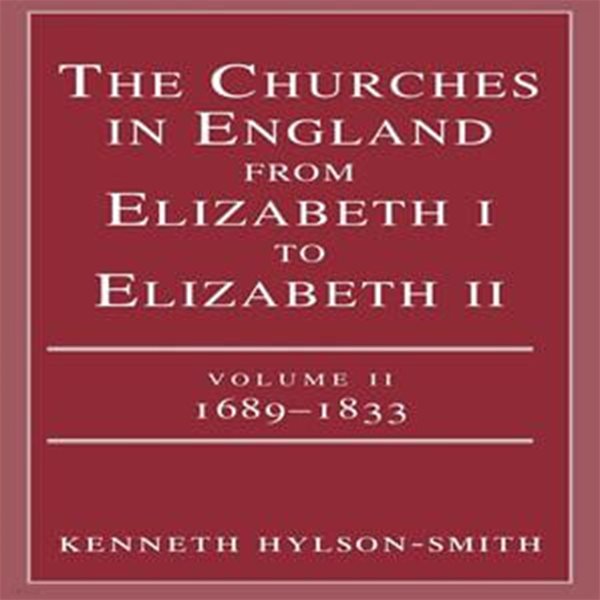 엘리자베스 1세부터 엘리자베스 2세까지 영국의 교회들 The Churches in England from Elizabeth I to Elizabeth II (Vol. 2 1683-1833)