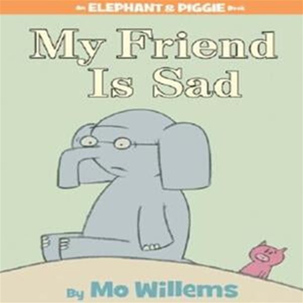 My Friend Is Sad (An Elephant and Piggie Book)