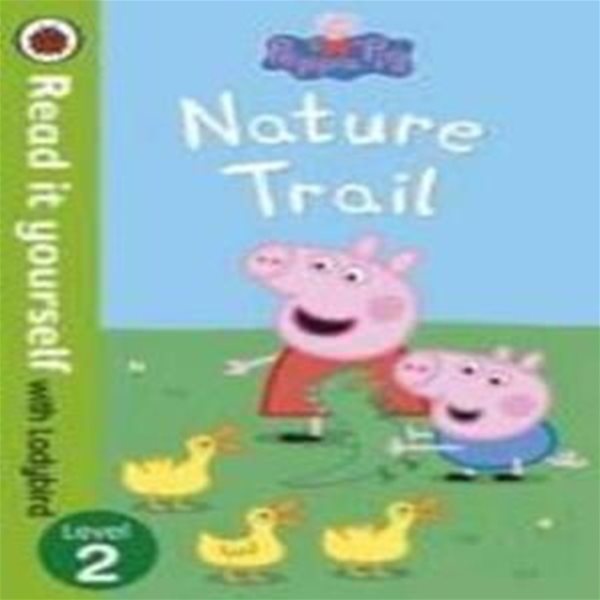 Peppa Pig: Nature Trail - Read it Yourself with Ladybird