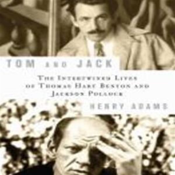 Tom and Jack: The Intertwined Lives of Thomas Hart Benton and Jackson Pollock (Hardcover)