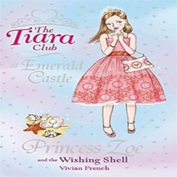 The Tiara Club: Princess Zoe and the Wishing Shell : Book 30